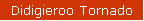 Didigieroo Tornado